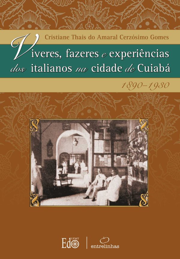 Viveres, fazeres e experiências dos Italianos na cidade de Cuiabá - 1890-1930