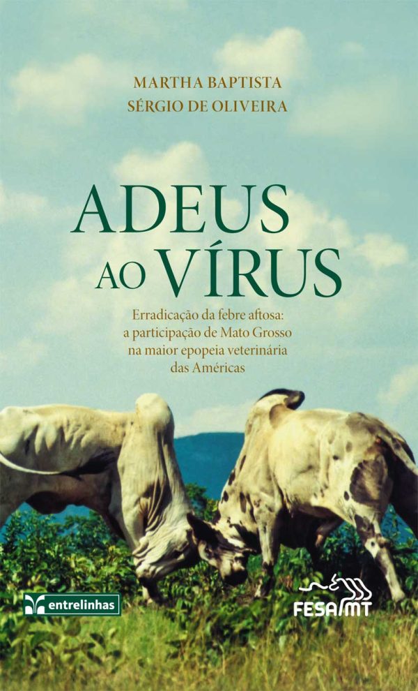 Adeus ao Vírus – Erradicação da febre aftosa: a participação de Mato Grosso na maior epopeia veterinária das Américas