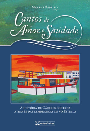 Cantos de Amor e Saudade – A história de Cáceres contada através das lembranças de vó Estella