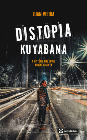 Distopia Kuyabana – A história que quase ninguém conta